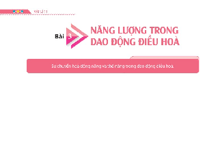Giáo án điện tử Vật lí 11 Bài 3 Chân trời sáng tạo: Năng lượng trong dao động điều hoà