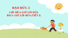 Giáo án điện tử Đạo đức 3 Bài 5 Kết nối tri thức: Giữ lời hứa