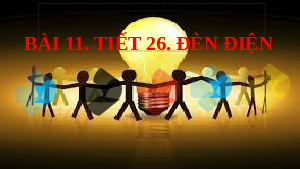 Bài 11: Đèn điện (Tiết 1)| Bài giảng PowerPoint Công Nghệ 6 | Kết nối tri thức