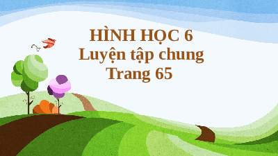 Giáo án điện tử Toán 6 Kết nối tri thức: Luyện tập chung trang 65