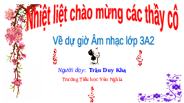 Giáo án điện tử Âm nhạc 3 Tiết 13 Kết nối tri thức: Em yêu làn điệu dân ca - Hát: Khúc hát trên nương xa