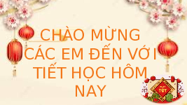 Giáo án điện tử Hoạt Động Trải Nghiệm 1 Bài 16 Kết nối tri thức: Ứng xử khi được nhận quà tết