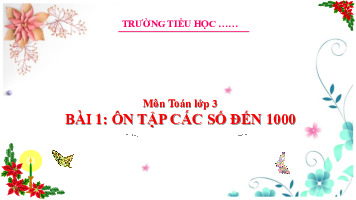 Giáo án điện tử Toán 3 Bài 1 Kết nối tri thức: Ôn tập các số đến 1000