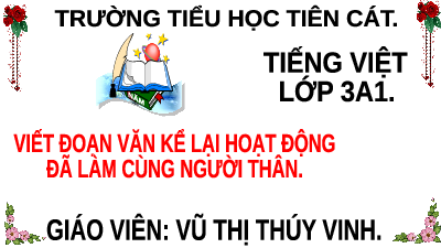 Giáo án điện tử Tiếng Việt 3 Tập 1 Bài 4 Kết nối tri thức: Lần đầu ra biển - Luyện tập: Từ ngữ chỉ đặc điểm, câu nêu đặc điểm. Viết đoạn văn kể lại sự việc đã làm cùng người thân