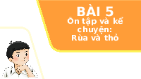 Giáo án điện tử Tiếng việt 1 bài 5 Chân trời sáng tạo : Ôn tập và kể chuyện