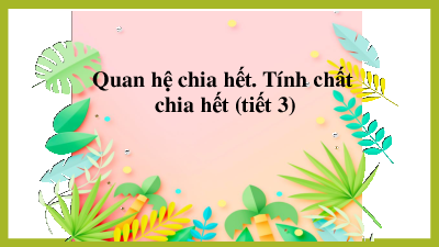 C1 - B7 - Quan hệ chia hết. Tính chất chia hết - T3  | Bài giảng PowerPoint Toán 6 | Cánh diều