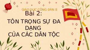 Giáo án điện tử GDCD 8 Bài 2 Cánh diều: Tôn trọng sự đa dạng của các dân tộc