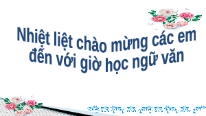 Bài 4: VĂN BẢN 2 CHUYỆN CỔ NƯỚC MÌNH | Bài giảng PowerPoint Ngữ văn 6 | Kết nối tri thức