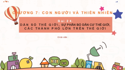 Bài 24: Dân số thế giới. Sự phân bố dân cư thế giới. Các thành phố lớn trên thế giới | Bài giảng PowerPoint Địa Lí 6 | Cánh diều