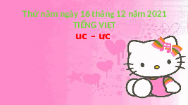 Giáo án điện tử Tiếng việt 1 bài 4 Chân trời sáng tạo: Học vấn: uc, ưc