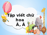 Giáo án điện tử Tiếng việt 2 Bài 2 Cánh diều: Thời gian của em - Viết: Nghe, viết Đồng hồ báo thức. Chữ hoa Ă, Â