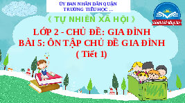 Giáo án điện tử tự nhiên và xã hội 2 Bài 5 Chân trời sáng tạo : Ôn tập chủ đề Gia đình.