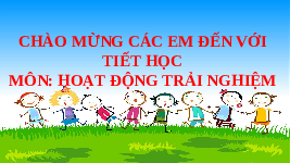 Giáo án điện tử Hoạt động trải nghiệm 2 Chủ đề 1 Cánh diều: Em và mái trường mến yêu