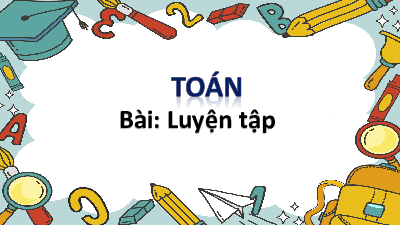 Bài giảng điện tử môn Toán 4 | 35. Luyện tập | Cánh diều