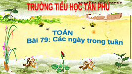 Giáo án điện tử Toán học 1 bài 79 Vì sự bình đẳng: Các ngày trong tuần lễ