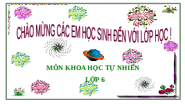 Giáo án điện tử Khoa học tự nhiên 6 bài 1 Chân trời sáng tạo : Giới thiệu về khoa học tự nhiên