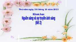 Giáo án điện tử Khoa học 4 Chân trời sáng tạo: Nguồn sáng và sự truyền ánh sáng