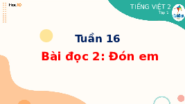 Giáo án điện tử Tiếng việt 2 Bài 16 Cánh diều: Anh em thuận hòa - Đọc: Đón em