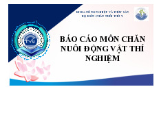 Báo cáo môn Chăn nuôi động vật thí nghiệm | Trường Đại học Trà Vinh