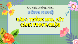 Giáo án điện tử Công Nghệ  4 KNTT -  Kết Nối Tri Thức:  bài 5 tiết 1.