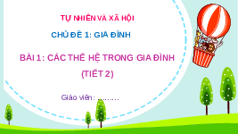Giáo án điện tử Tự nhiên và Xã hội 2 Bài 1 Kết nối tri thức: Các thế hệ trong gia đình