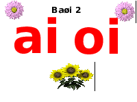 Giáo án điện tử Tiếng việt 1 bài 1 Chân trời sáng tạo: Học vấn: ai, oi