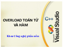 Chương 5: OVERLOAD TOÁN TỬ VÀ HÀMOVERLOAD TOÁN TỬ VÀ HÀM | Bài giảng Lập trình hướng đối tượng