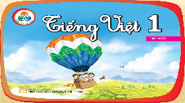 Giáo án điện tử Tiếng việt 1 bài 16 Chân trời sáng tạo : oang oăng  oanh