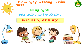 Giáo án điện tử Công nghệ 3 Bài 2 Kết nối tri thức: Sử dụng đèn học