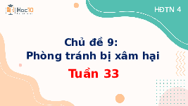 Giáo án điện tử Hoạt động trải nghiệm 4 Tuần 33 Cánh diều: Hoạt cảnh về phòng tránh bị xâm hại thể chất
