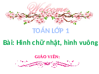 Giáo án điện tử Toán 1 Chân trời sáng tạo : Hình chữ nhật, hình vuông