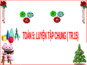 Giáo án điện tử Tiếng Việt 5 Cánh diều: Luyện tập chung (Tr.15)