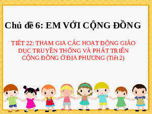 Bài 1: Tham gia các hoạt động giáo dục truyền thống và phát triển cộng đồng ở địa phương | Bài giảng PowerPoint Hoạt động trải nghiệm 8 | Kết nối tri thức