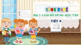 Giáo án điện tử Công nghệ 3 Bài 7 Chân trời sáng tạo: Làm đồ dùng học tập