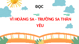 Giáo án điện tử Tiếng Việt 4 Tập Đọc Chân trời sáng tạo: Vì Hoàng Sa Trường Sa thân yêu