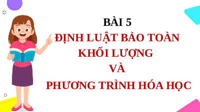 Giáo án điện tử Khoa học tự nhiên 8 Bài 5 Cánh diều: Tính theo phương trình hóa học