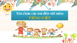 Giáo án điện tử Tiếng việt 1 bài 3 Chân trời sáng tạo: Học vần: G, g, gh