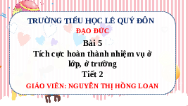 Giáo án điện tử Đạo đức 3 Bài 5 Tiết 2 Chân trời sáng tạo: Tích cực hoàn thành nhiệm vụ ở lớp, ở trường