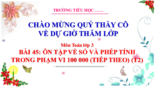 Bài 45: Ôn tập về số và phép tính trong phạm vi 100 000 (Tiếp theo) - Tiết 2 | Bài giảng PowerPoint Toán 3 | Cánh Diều