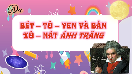 Giáo án điện tử  Tiếng Việt 4 -  Kết Nối Tri Thức:  Bét tô ven và bản xô nát ánh trăng.
