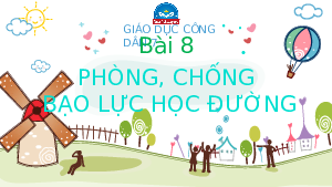 Bài giảng điện tử môn Giáo dục công dân 7 Bài 8: Phòng, chống bạo lực học đường | Chân trời sáng tạo