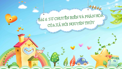 Bài 6: Sự biến chuyển và phân hóa của xã hội nguyên thủy | Bài giảng PowerPoint Lịch sử 6 | Kết nối tri thức