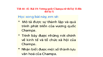 Giáo án điện tử Lịch Sử 6 KNTT - Bài 19(Tiết 44,45) Kết Nối Tri Thức: Vương quốc Chăm-pa từ thế kỉ II đến thế kỉ X.