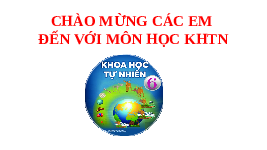 Giáo án điện tử Khoa học tự nhiên 6 bài 1 Chân trời sáng tạo : Giới thiệu về khoa học tự nhiên