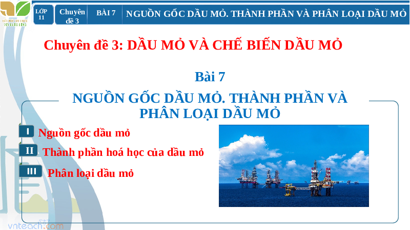 Giáo án điện tử Hoá học 11 Chuyên đề 3 Bài 7 Kết nối tri thức: Nguồn gốc dầu mỏ. Thành phần và phân loại dầu mỏ