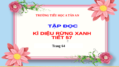 Giáo án điện tử Tiếng Việt 5 Tập đọc Cánh diều: Kì diệu rừng xanh ( tiết 57)
