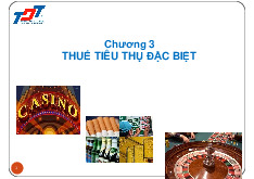 Bài giảng Chương 3: Thuế tiêu thụ đặc biệt môn Pháp luật kinh tế | Trường Đại học Tôn Đức Thắng