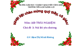 Giáo án điện tử Hoạt động trải nghiệm 1 Chủ đề 2 Chân trời sáng tạo : Nói lời yêu thương