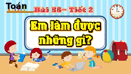 Giáo án điện tử Toán 4 Bài 58 Chân trời sáng tạo: Em làm được những gì