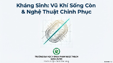 Kháng Sinh: Vũ Khí Sống Còn & Nghệ Thuật Chinh Phục | Dược lý
